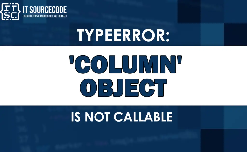 Typeerror Column Object Is Not Callable SOLVED