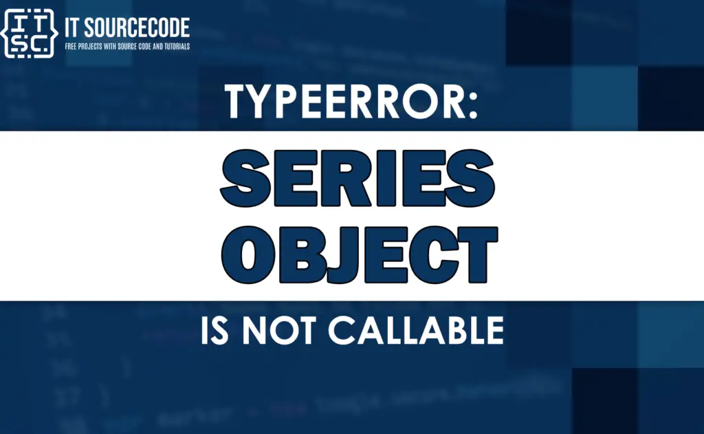 Typeerror Series Object Is Not Callable SOLVED