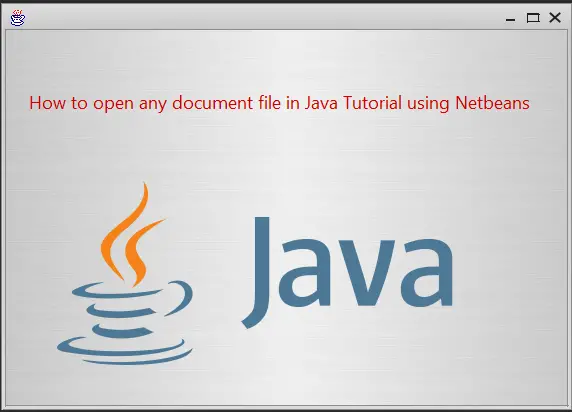 Opening any document file in Java Tutorial using NetBeans IDE