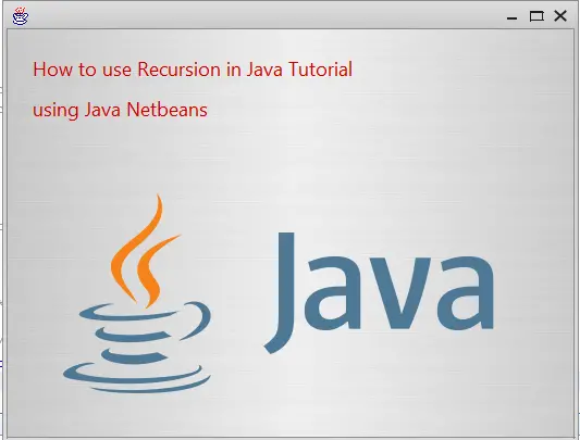 How to use Recursion in Java Tutorial Using Netbeans IDE