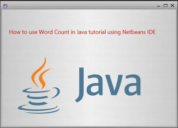 How to use Word Count in Java tutorial using NetBeans IDE