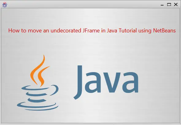 How to move an undecorated JFrame in Java Tutorial