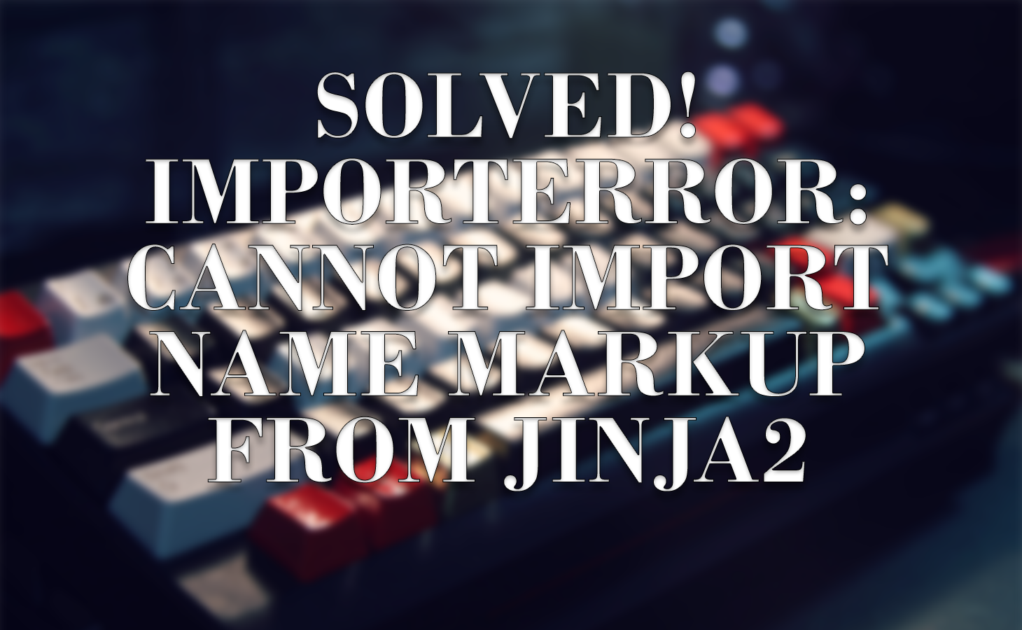 Cannot Import Name Markup From jinja2