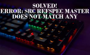 Error SRC Refspec Master Does Not Match Any