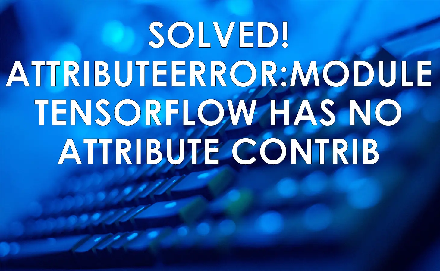 attributeerror module tensorflow has no attribute contrib