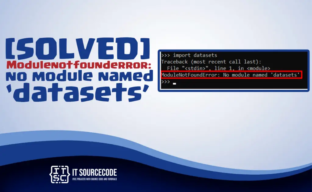 Modulenotfounderror no module named 'datasets' [SOLVED]