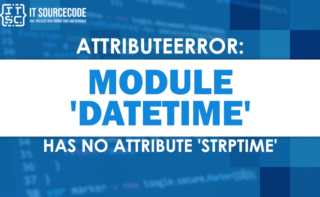 Attributeerror module datetime has no attribute strptime [SOLVED]