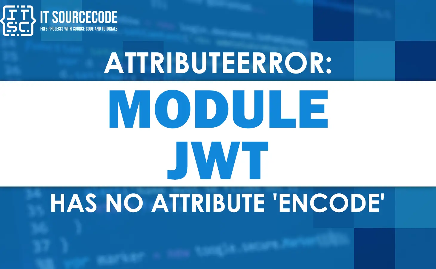 Attributeerror: module 'jwt' has no attribute 'encode'
