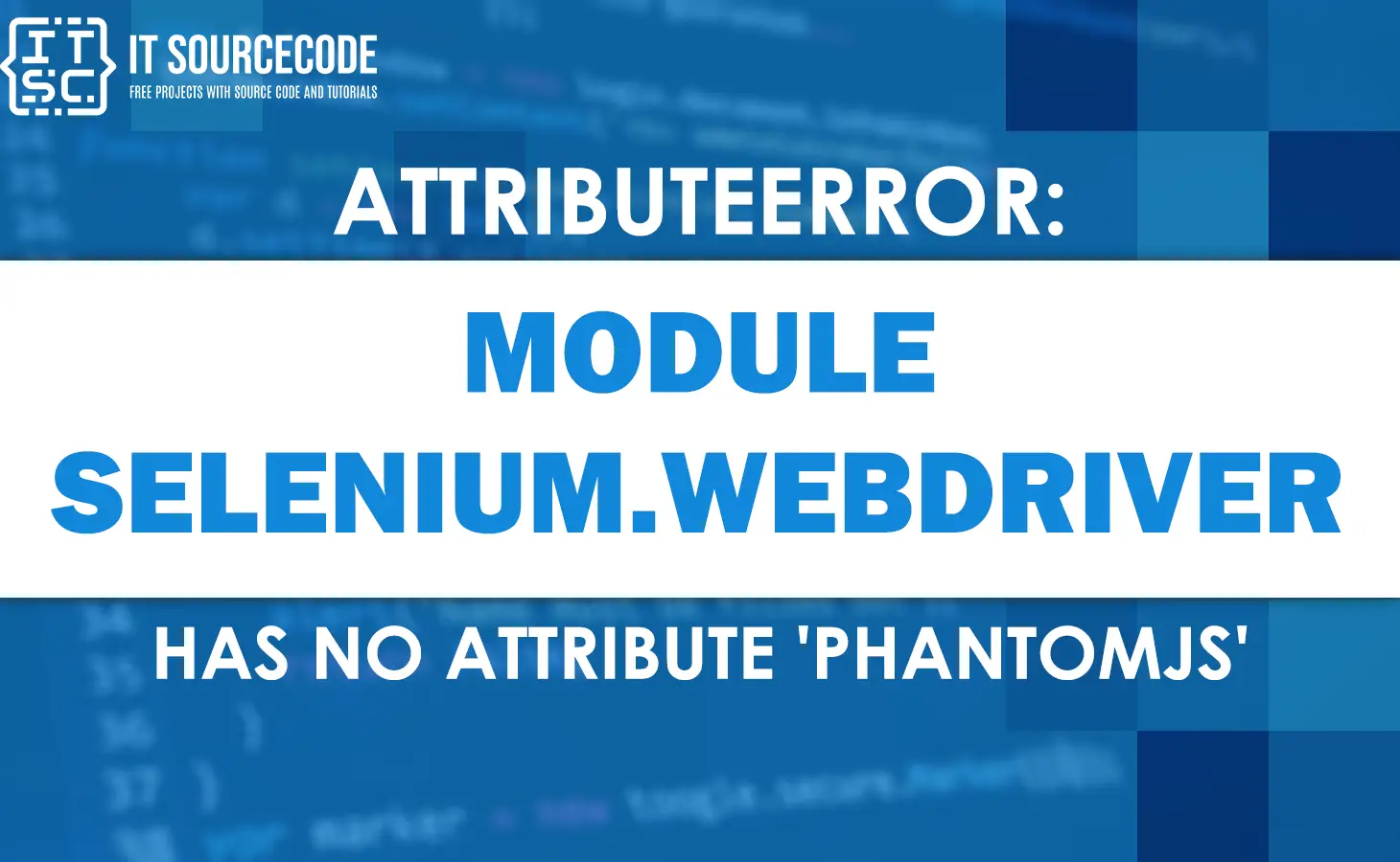 Attributeerror: module selenium.webdriver has no attribute phantomjs