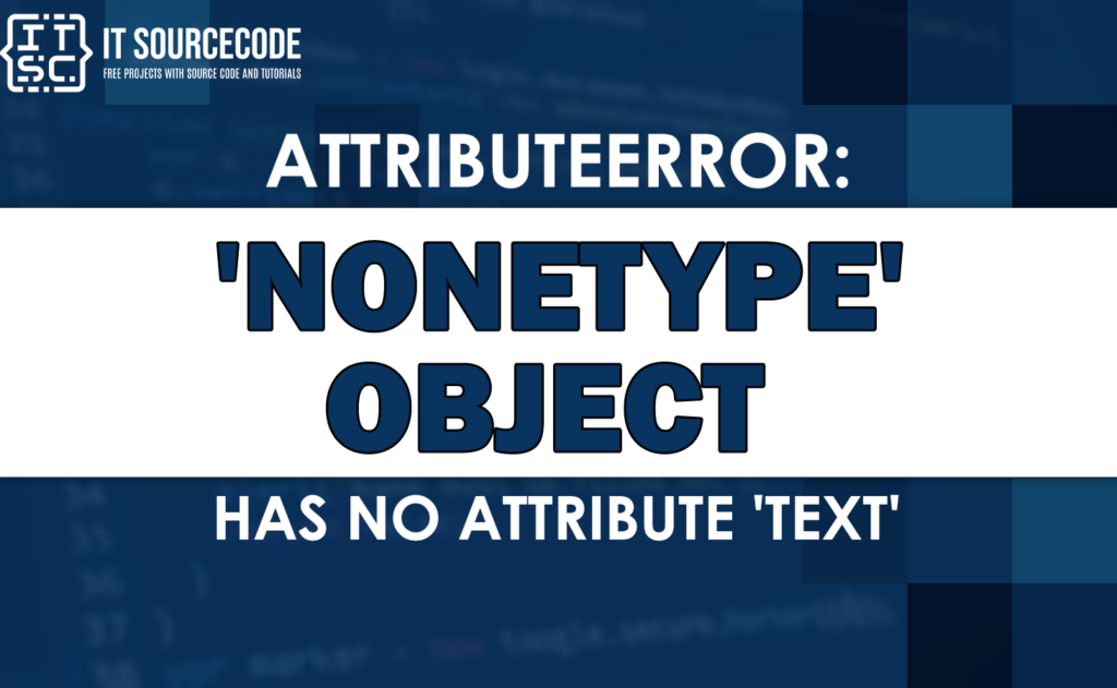 Attributeerror Nonetype Object Has No Attribute Text Solved