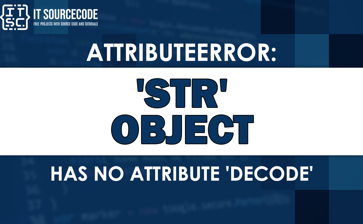 Attributeerror: Str Object Has No Attribute Decode [Solved]