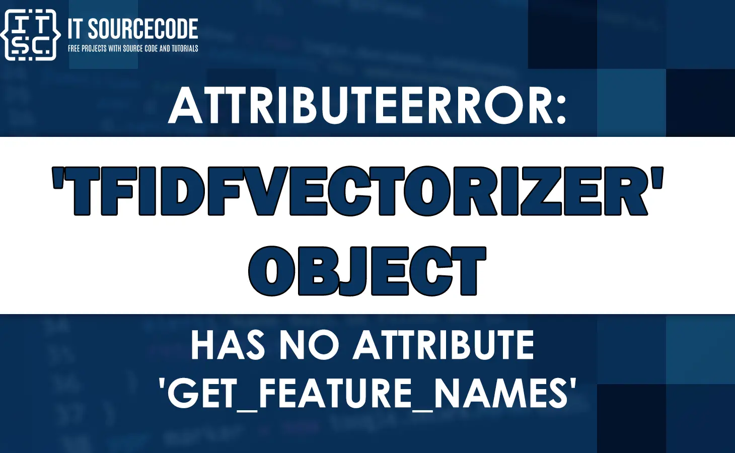 Attributeerror: 'tfidfvectorizer' object has no attribute 'get_feature_names'