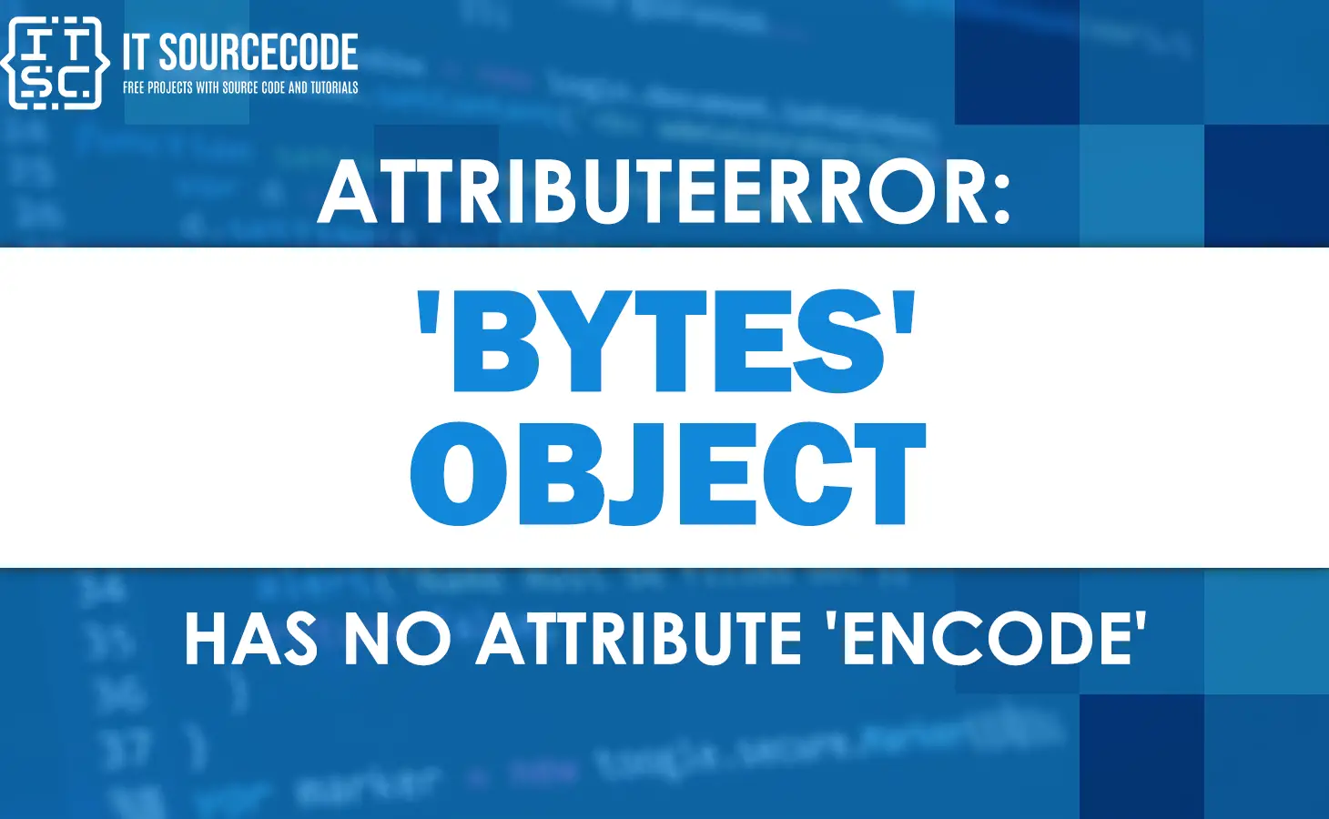 Attributeerror 'bytes' object has no attribute 'encode'