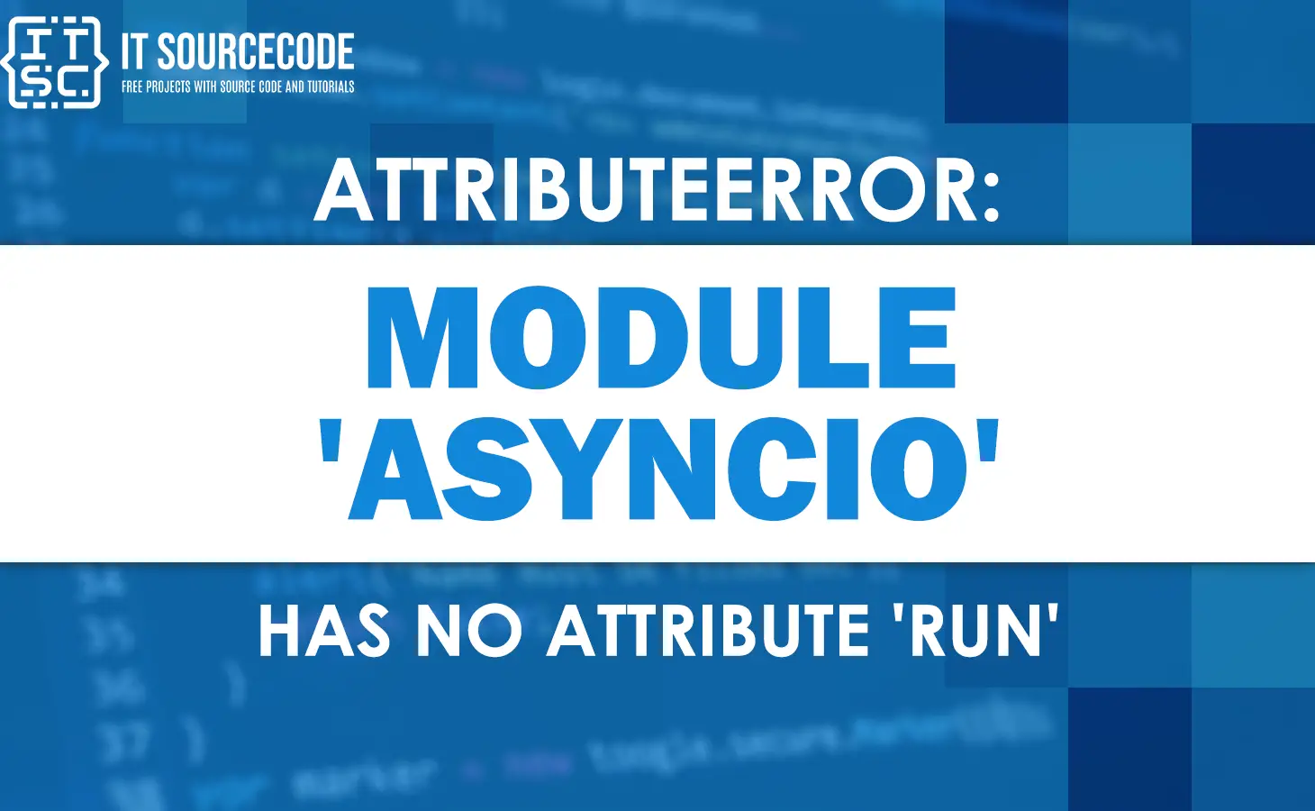 Attributeerror: module asyncio has no attribute run [SOLVED]