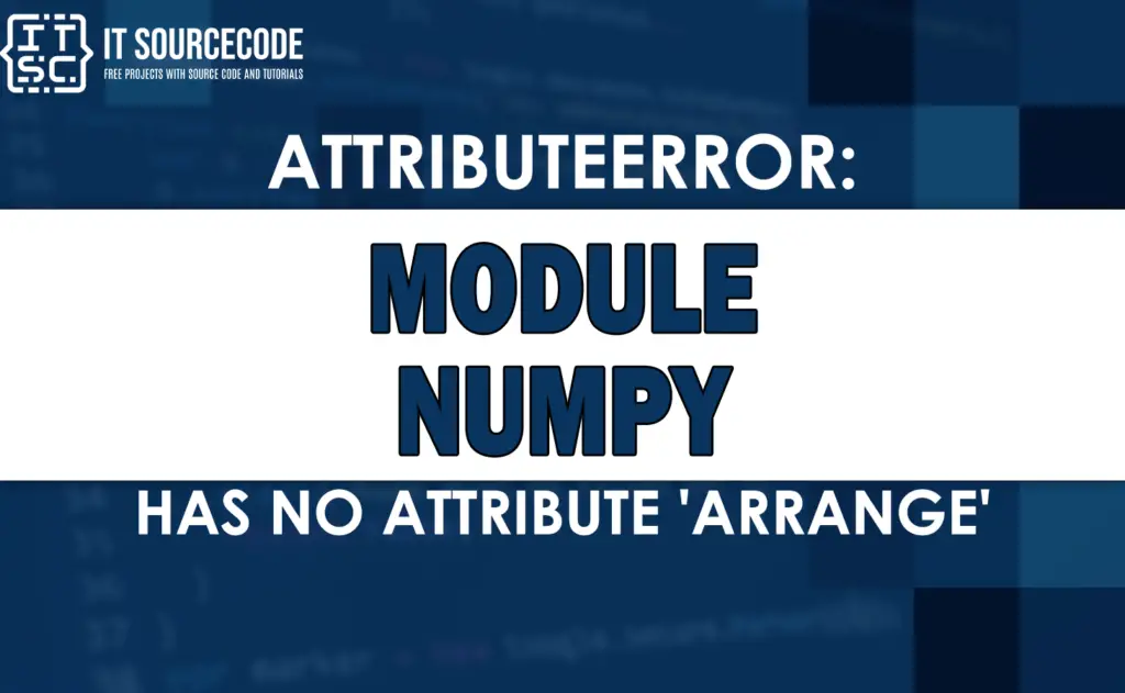 Attributeerror: Module Numpy Has No Attribute Arrange [SOLVED]