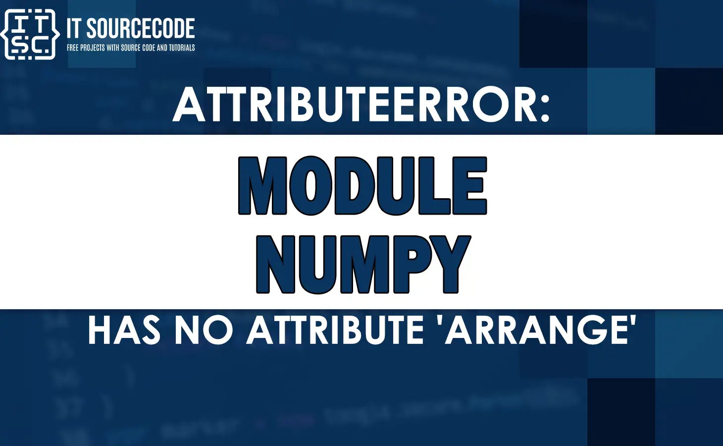Attributeerror: Module Numpy Has No Attribute Arrange [Solved]