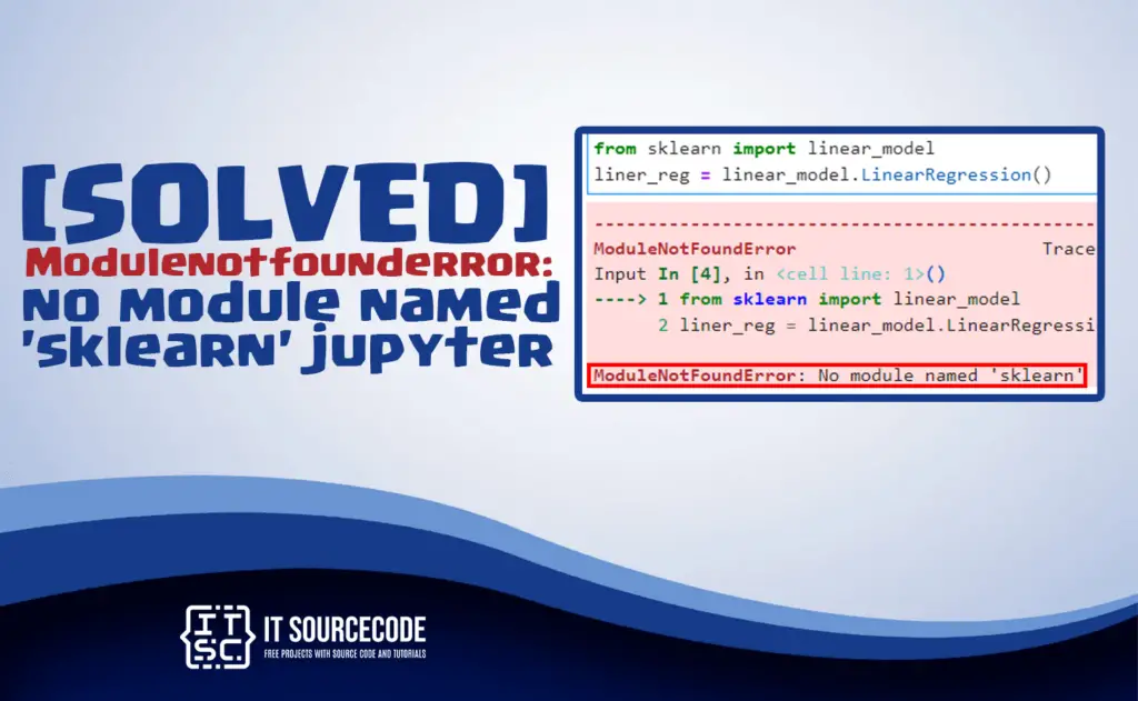 Modulenotfounderror No Module Named 'sklearn' Jupyter [SOLVED]