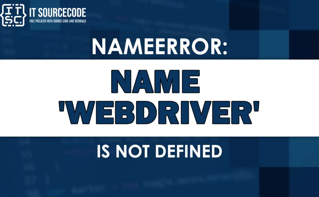 Nameerror: name 'webdriver' is not defined [SOLVED]