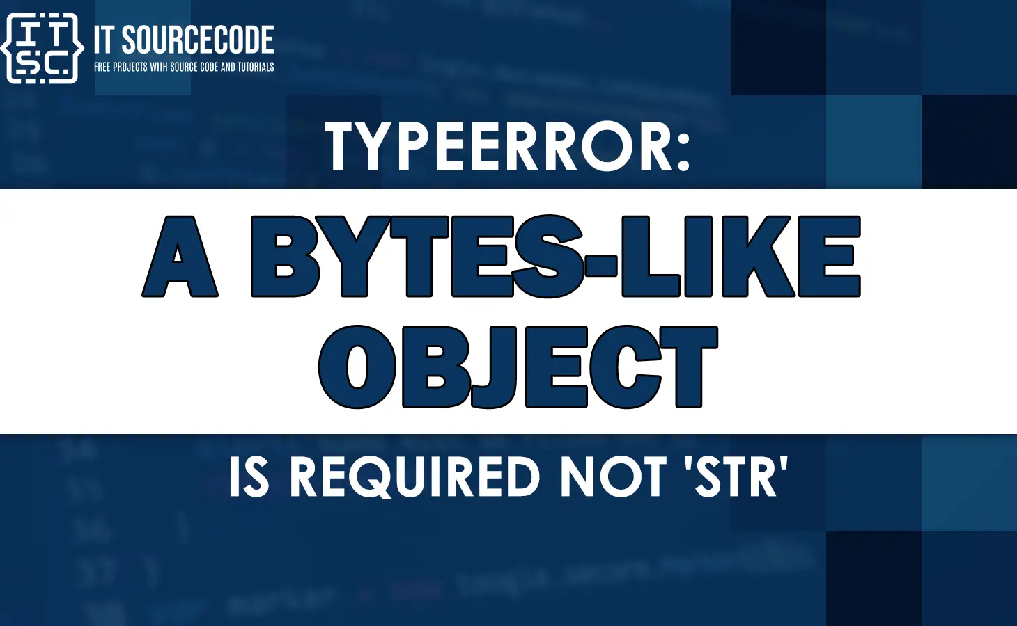 A Bytes Like Object Is Required Not Str [Solved]