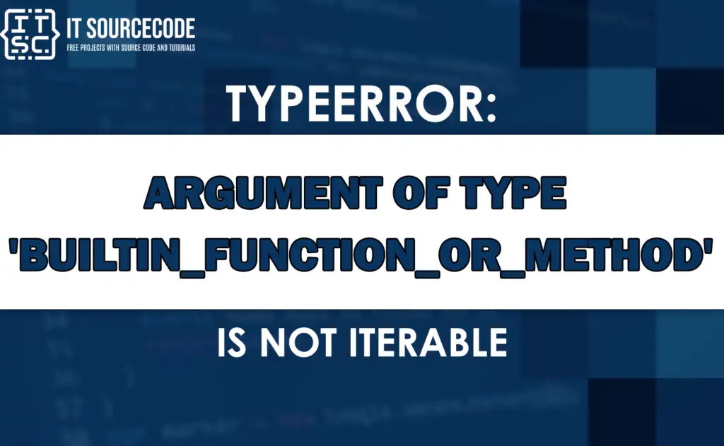 Argument of type 'builtin_function_or_method' is not iterable