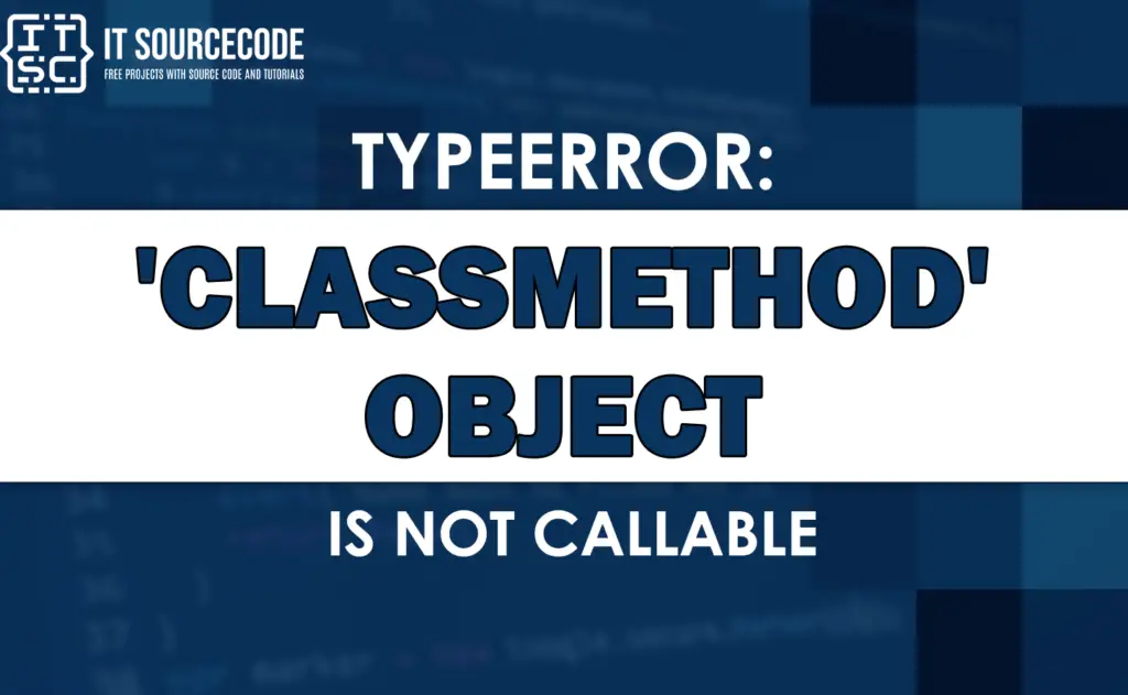 typeerror-classmethod-object-is-not-callable-solved