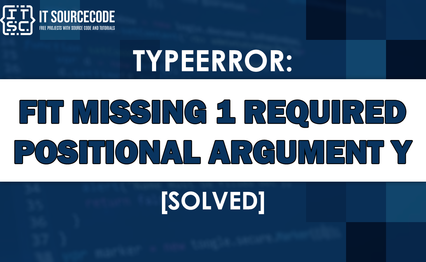 Python missing 1 required. Fit() missing 1 required positional argument: 'y'. Subscriptable.