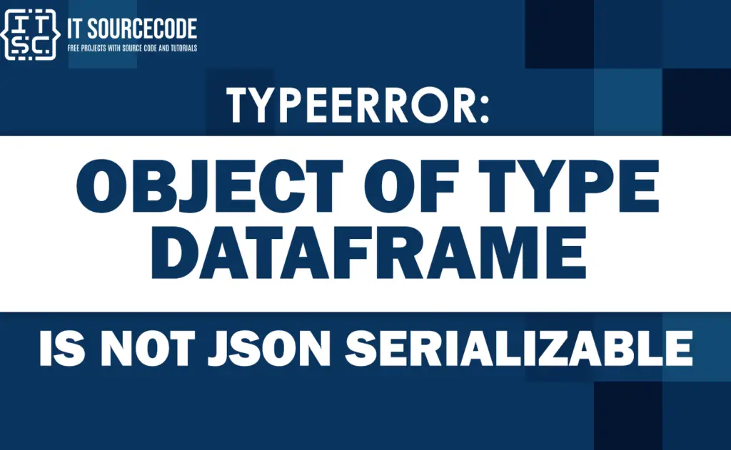 Typeerror: Object Of Type Dataframe Is Not Json Serializable [FIXED]