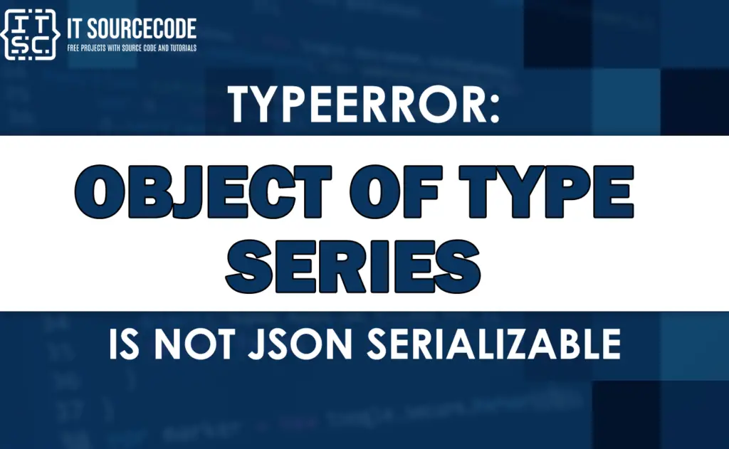 Typeerror Object Of Type Series Is Not Json Serializable [SOLVED]