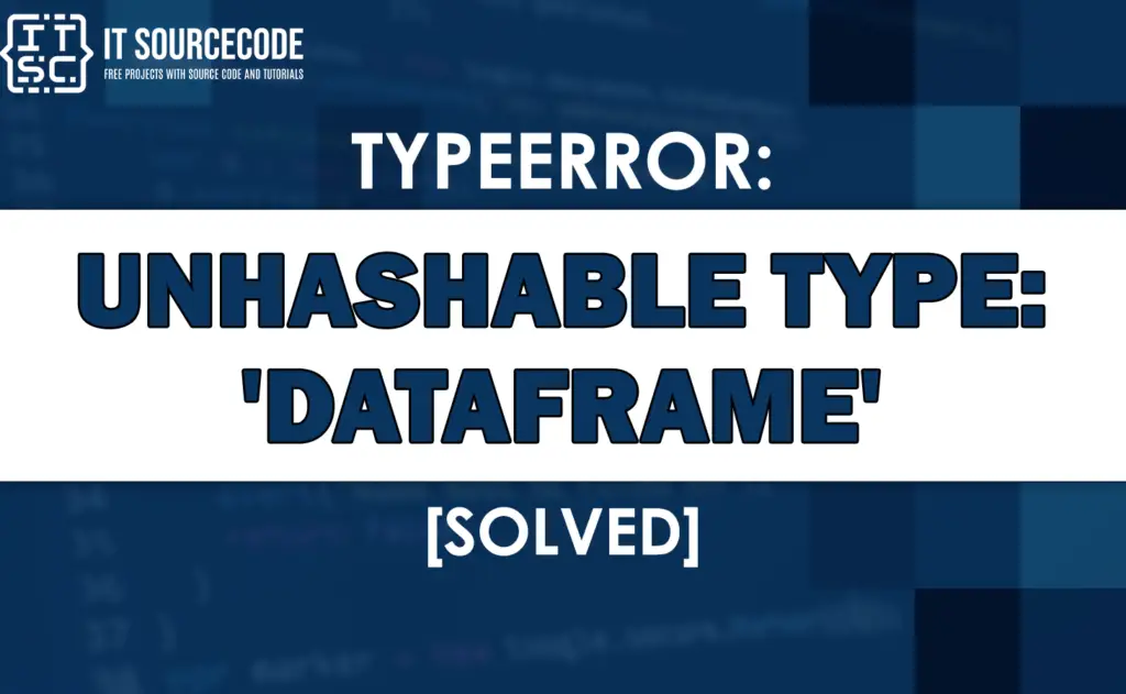 Typeerror: Unhashable Type: 'dataframe' [SOLVED]