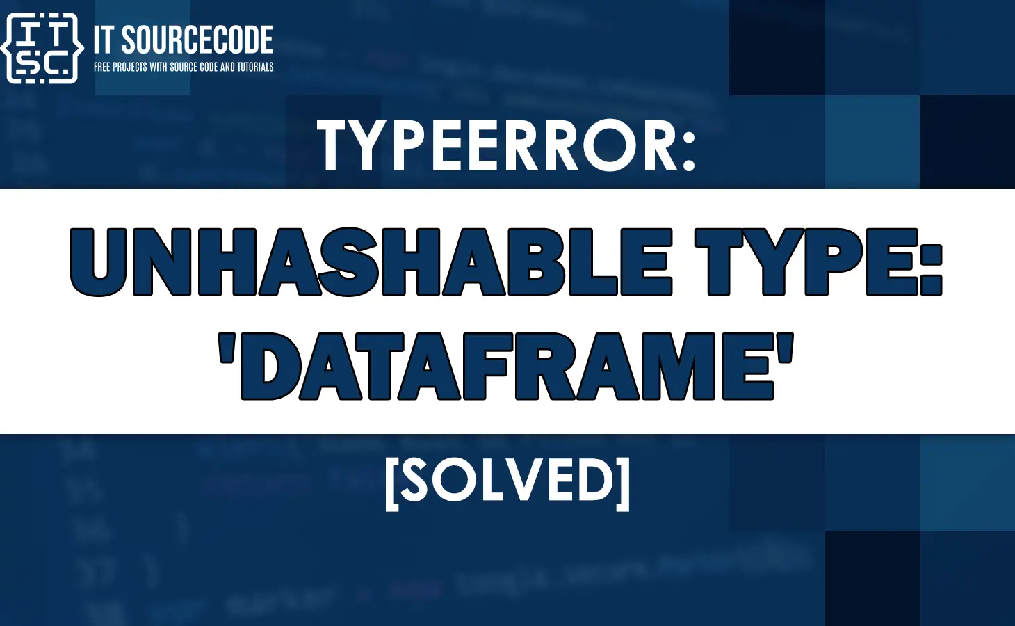 Typeerror: Unhashable Type: 'Dataframe' [Solved]
