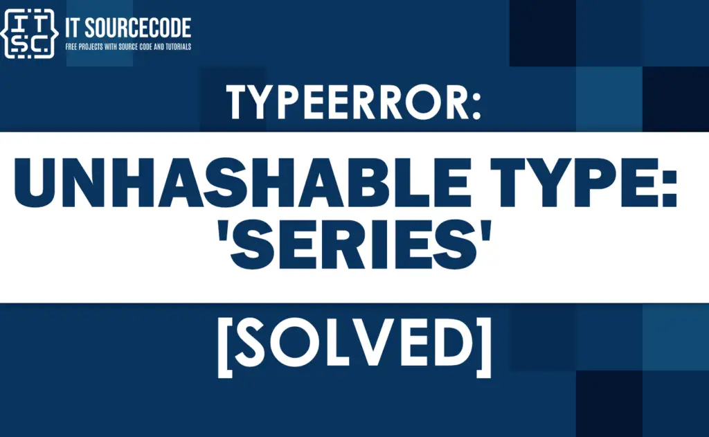 Typeerror: Unhashable Type: 'series' [SOLVED]