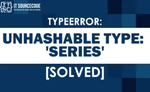 Typeerror: unhashable type: 'series' [SOLVED]