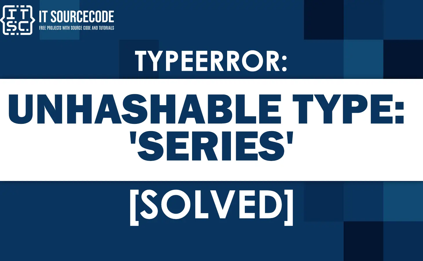 Typeerror: Unhashable Type: 'Series' [Solved]