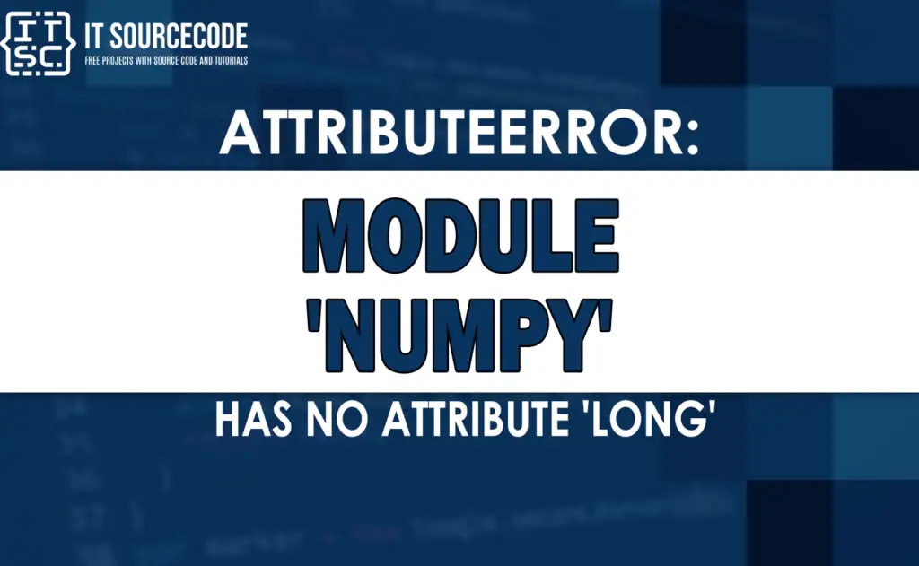 attributeerror module 'numpy' has no attribute 'long' [SOLVED]