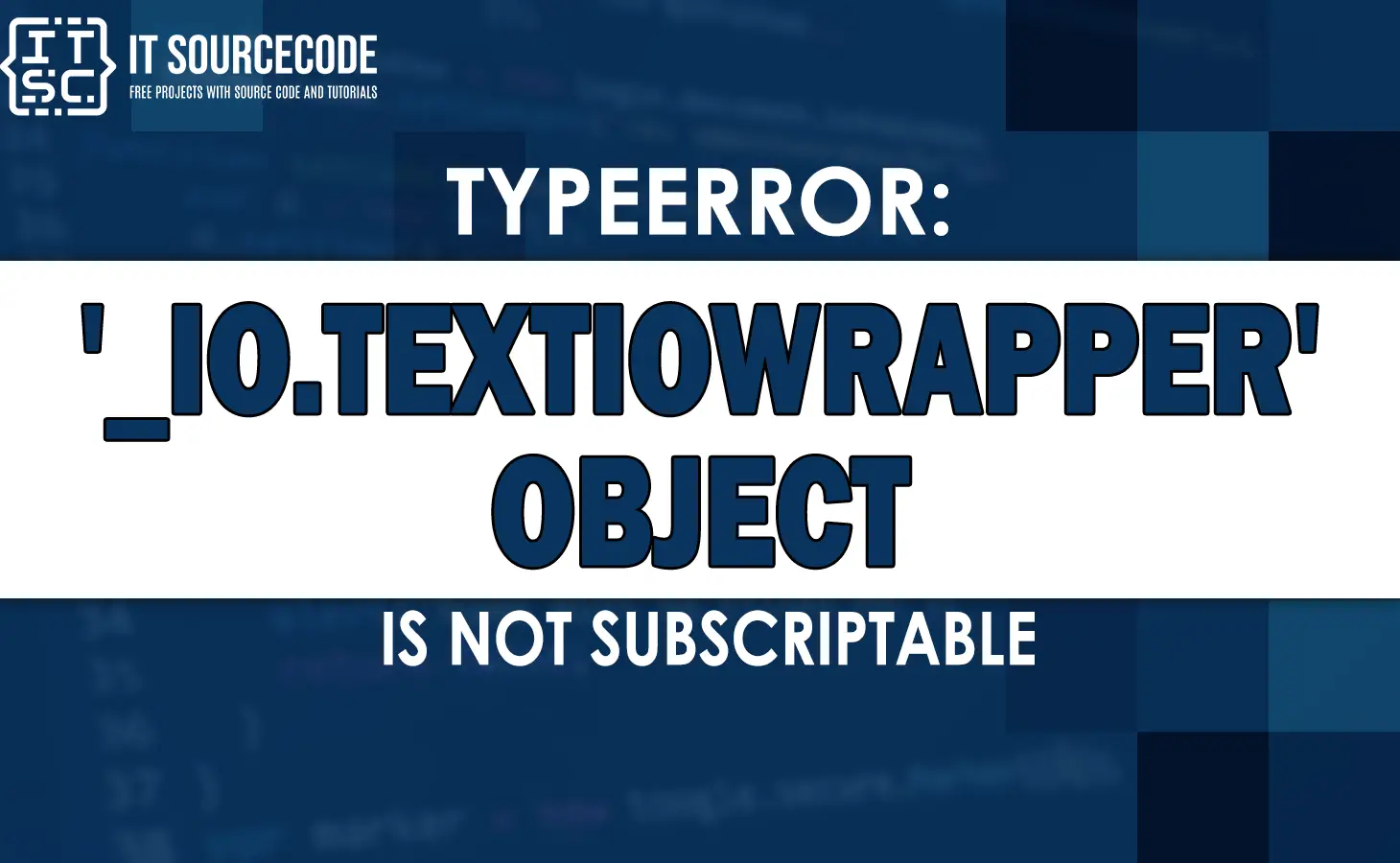 Typeerror: '_Io.Textiowrapper' Object Is Not Subscriptable [Solved]