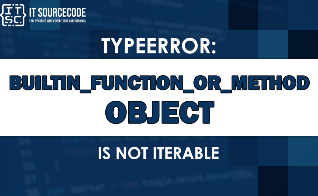 Typeerror Builtin Function Or Method Object Is Not Iterable