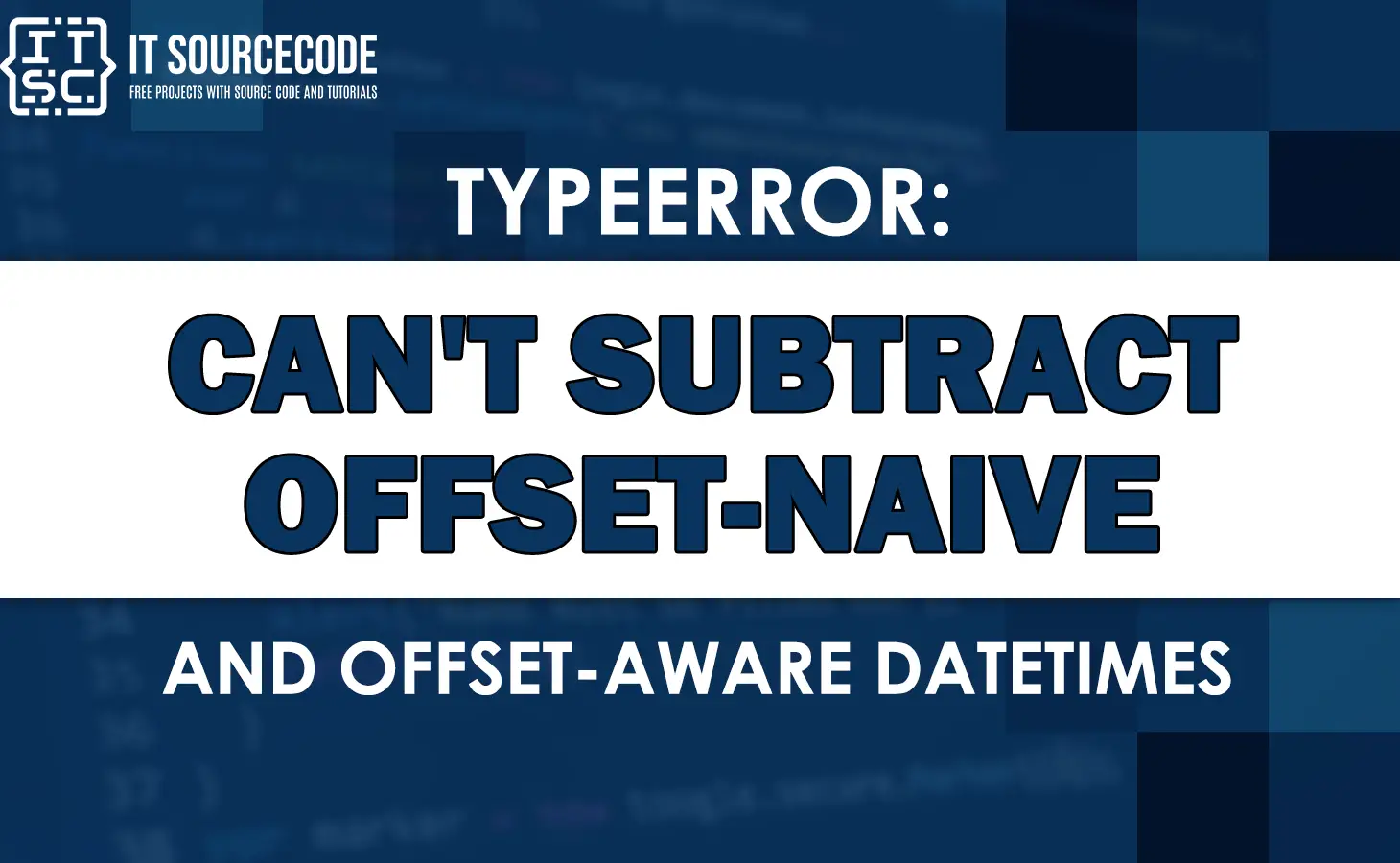 Typeerror: can t subtract offset naive and offset aware datetimes
