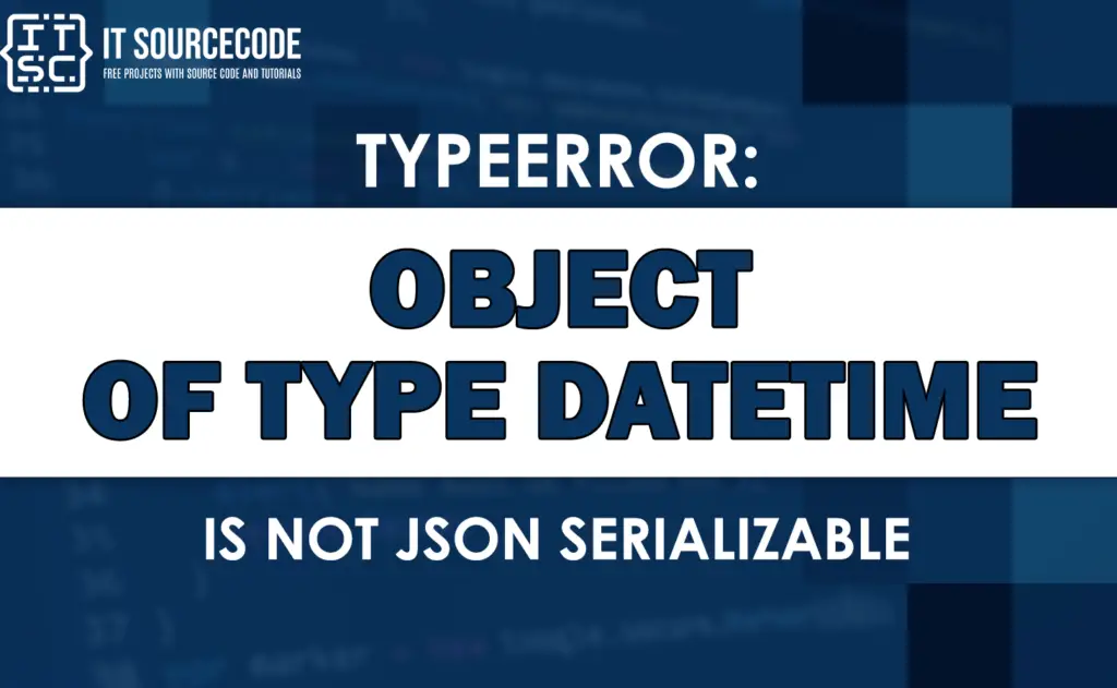 Typeerror: Object Of Type Datetime Is Not Json Serializable