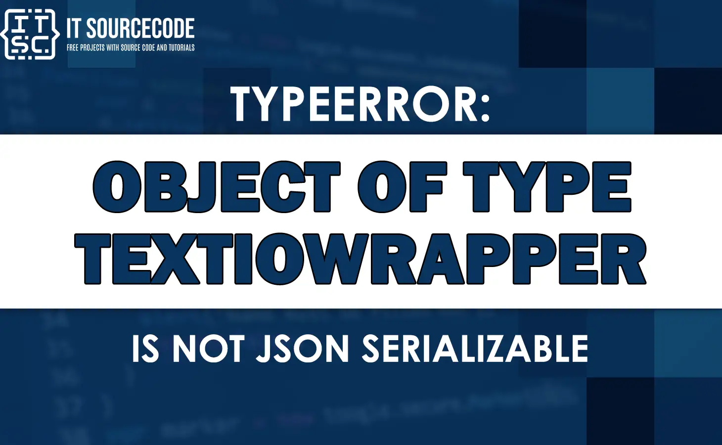 Typeerror: object of type textiowrapper is not json serializable