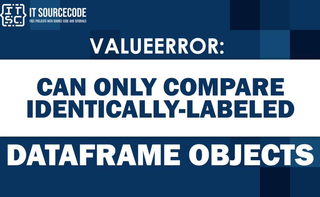 Valueerror Can Only Compare Identically Labeled Dataframe Objects