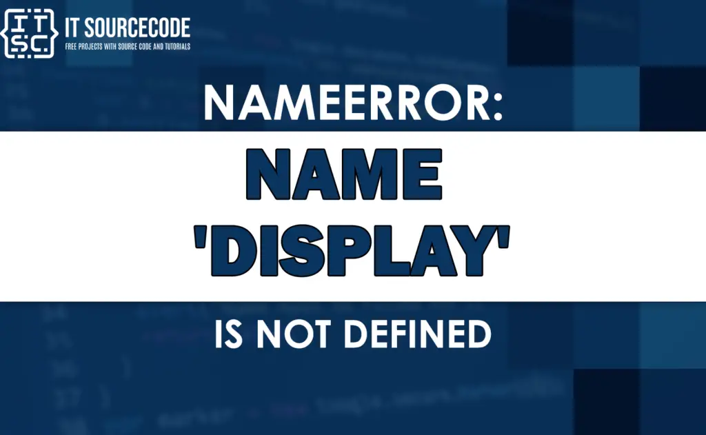 Nameerror: name 'display' is not defined [SOLVED]