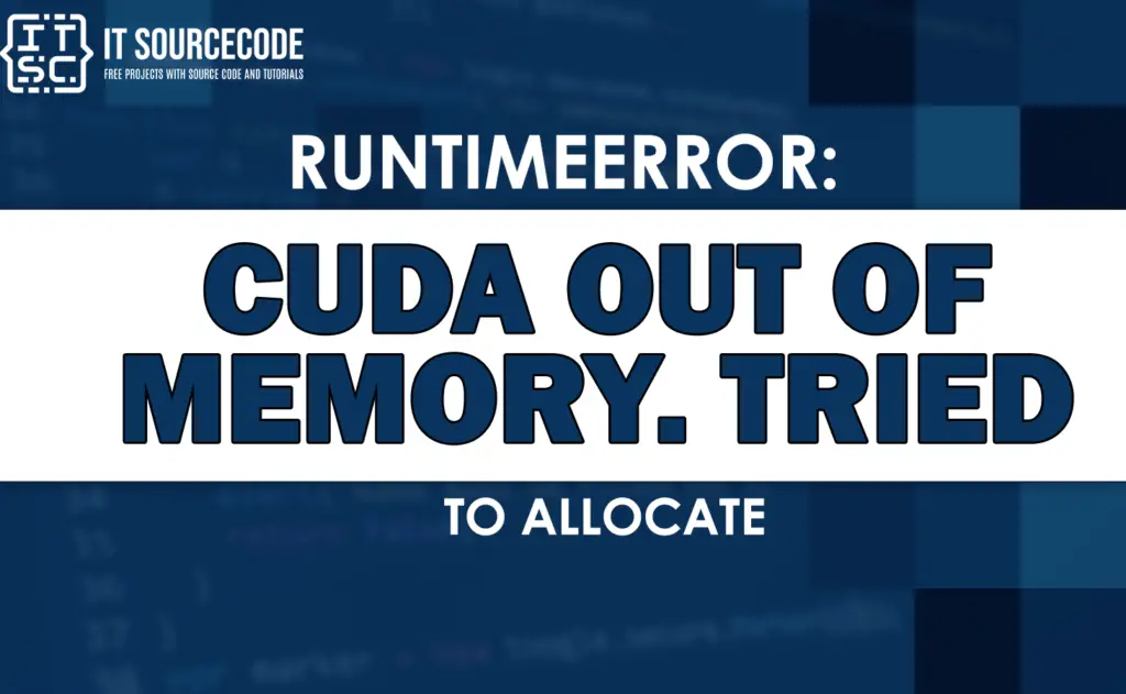 [SOLVED] Runtimeerror: Cuda Out Of Memory. Tried To Allocate