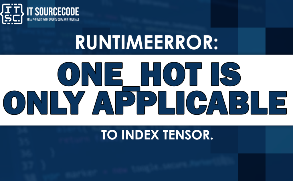Solved Runtimeerror One Hot Is Only Applicable To Index Tensor