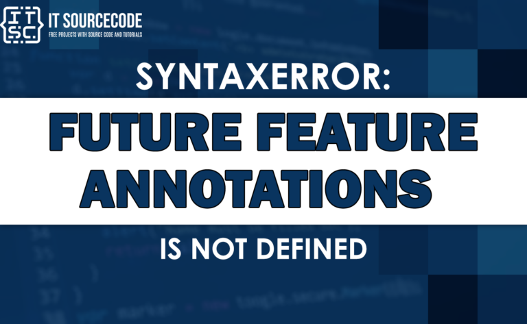 Syntaxerror: future feature annotations is not defined