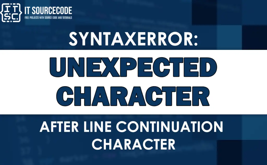 Syntaxerror unexpected character after line continuation character