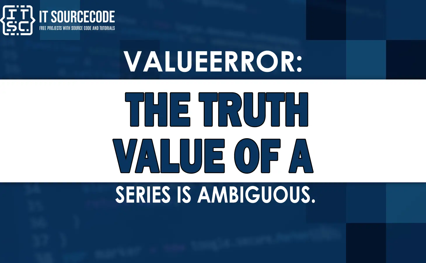 Solved] Valueerror: The Truth Value Of A Series Is Ambiguous.