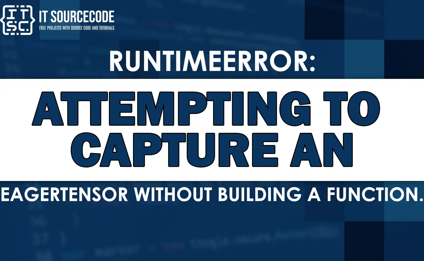 runtimeerror attempting to capture an eagertensor without building a function.