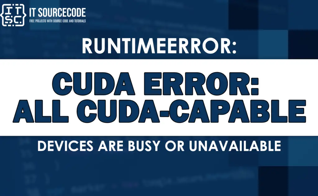 cuda error all cudacapable devices are busy or unavailable [Fixed]
