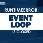 Runtimeerror: event loop is closed