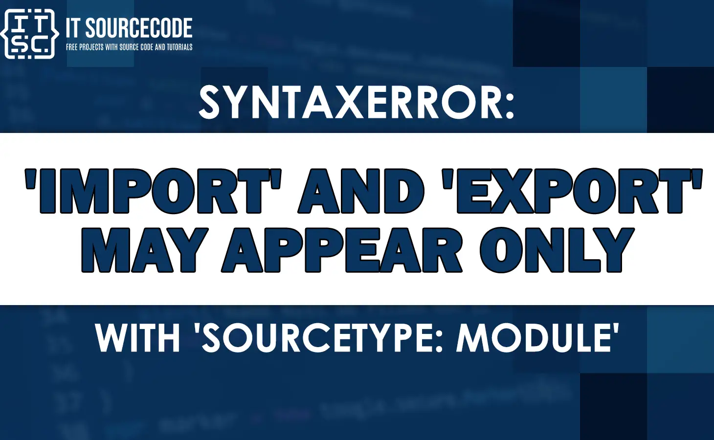 Syntaxerror: 'import' and 'export' may appear only with 'sourcetype: module'